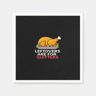 Leftovers Are For Quitters Thanksgiving Fun Classi Napkin