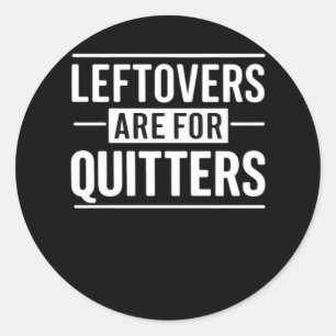 Leftovers Are For Quitters Thanksgiving Funny Quot Classic Round Sticker