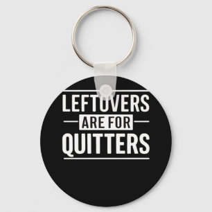 Leftovers Are For Quitters Thanksgiving Funny Quot Key Ring