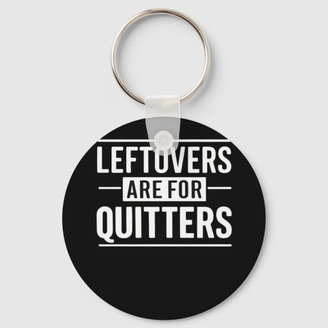 Leftovers Are For Quitters Thanksgiving Funny Quot Key Ring (Front)