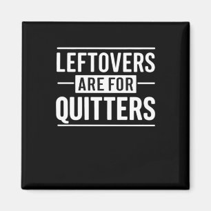 Leftovers Are For Quitters Thanksgiving Funny Quot Magnet