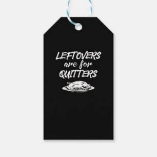 Leftovers Are For Quitters Thanksgiving Funny Sayi Gift Tags