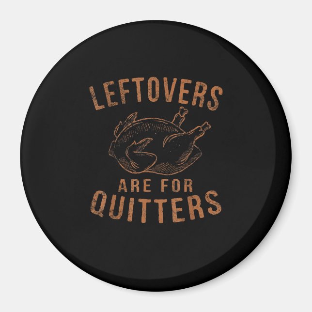 Leftovers Are For Quitters Thanksgiving Funny Turk Magnet (Front)