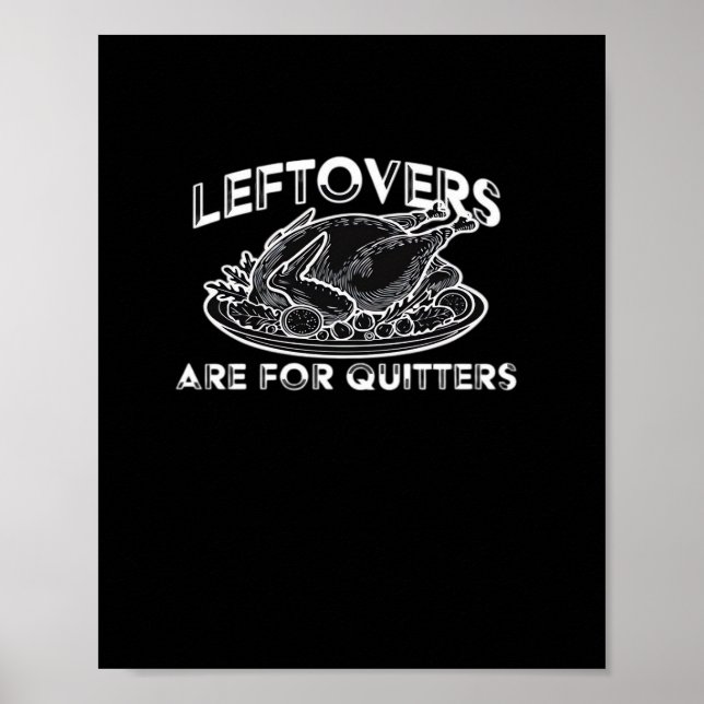 Leftovers Are For Quitters - Thanksgiving Poster (Front)