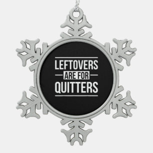 Leftovers Are For Quitters Thanksgiving Snowflake Pewter Christmas Ornament