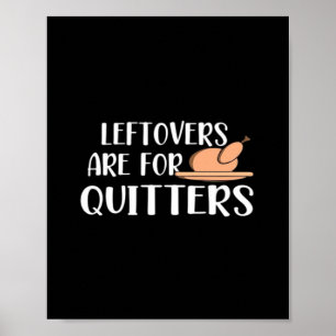 Leftovers Are For Quitters Thanksgiving Trendy Poster