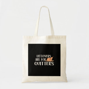 Leftovers Are For Quitters Thanksgiving Trendy Tote Bag