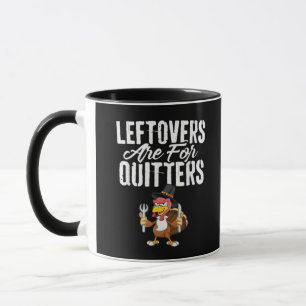 Leftovers Are For Quitters Thanksgiving Turkey Cla Mug