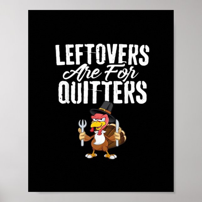 Leftovers Are For Quitters Thanksgiving Turkey Cla Poster (Front)