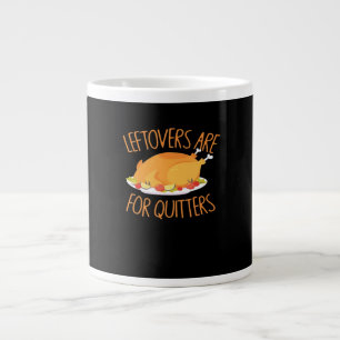 Leftovers Are For Quitters - Thanksgiving Turkey E Large Coffee Mug