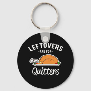 Leftovers Are For Quitters Thanksgiving Turkey Ess Key Ring
