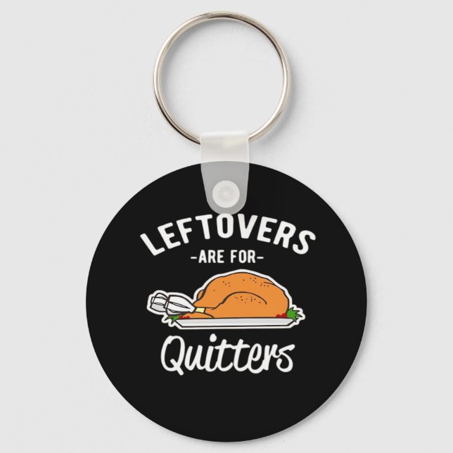 Leftovers Are For Quitters Thanksgiving Turkey Ess Key Ring (Front)