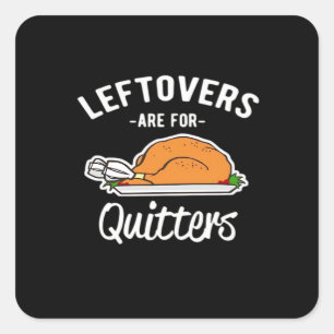 Leftovers Are For Quitters Thanksgiving Turkey Ess Square Sticker