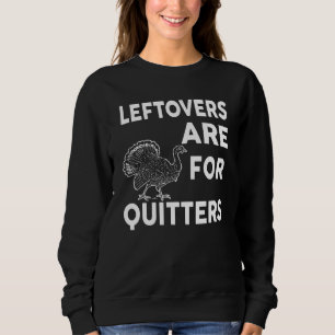 Leftovers Are For Quitters  Thanksgiving  V12 Sweatshirt