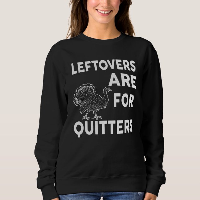 Leftovers Are For Quitters  Thanksgiving  V12 Sweatshirt (Front)