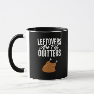 Leftovers Are For Quitters Turkey Funny Thanksgivi Mug