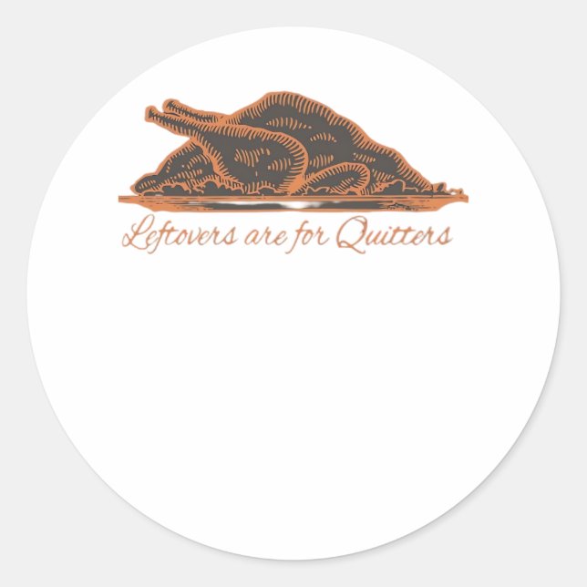 Leftovers Are For Quitters Turkey Graphic Classic Round Sticker (Front)