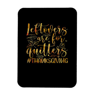 Leftovers Are For Quitters Turkey Thanksgiving Day Magnet
