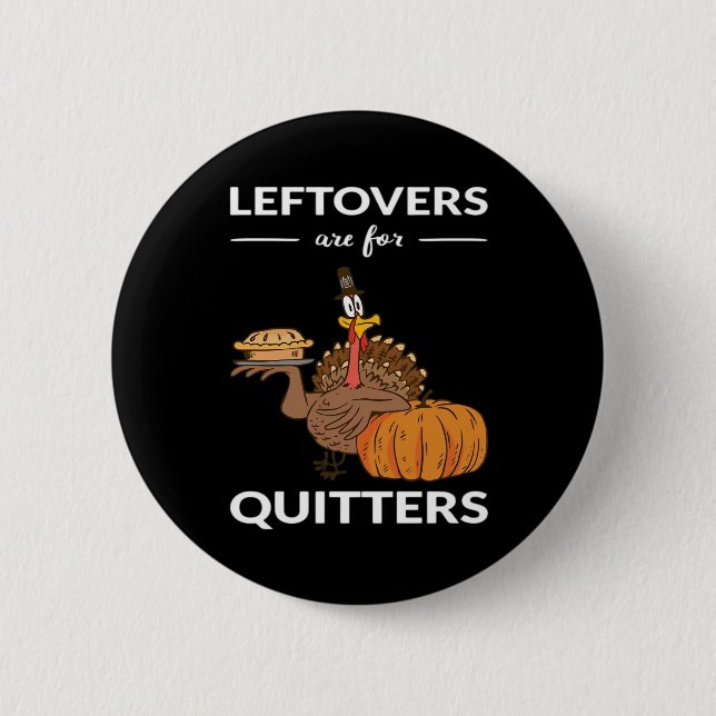 Leftovers Are For Quitters V 6 Cm Round Badge (Front)