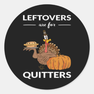 Leftovers Are For Quitters V Classic Round Sticker