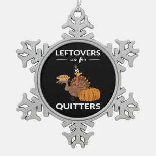 Leftovers Are For Quitters V Snowflake Pewter Christmas Ornament