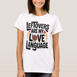 Leftovers Are My Love Language Funny Thanksgiving  T-Shirt
