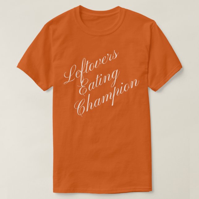 Leftovers Eating Champion Competitive Food Eating  T-Shirt (Design Front)