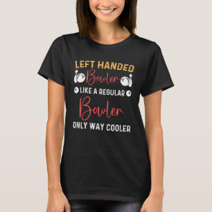 lefty bowling left handed ball Player Bowler Left T-Shirt