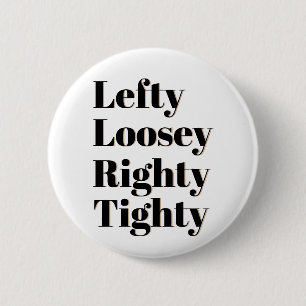 Lefty Loosey Righty Tighty 6 Cm Round Badge