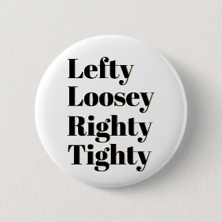 Lefty Loosey Righty Tighty 6 Cm Round Badge