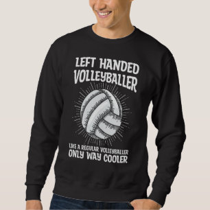 Lefty Quote For A Left Handed Volleyball Player Sweatshirt
