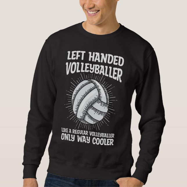 Lefty Quote For A Left Handed Volleyball Player Sweatshirt (Front)