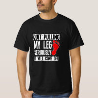 Leg Amputee Funny Quit Pulling My Leg Amputation