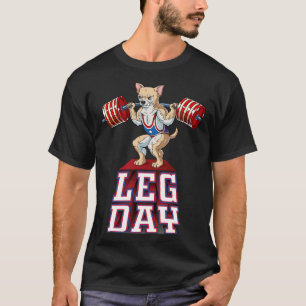 Leg Day Chihuahua Weight Lifting Squat Gym T-Shirt