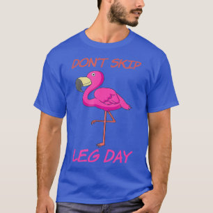 Leg Day Flamingo Art Leg Workout Flamingo Merch T-Shirt