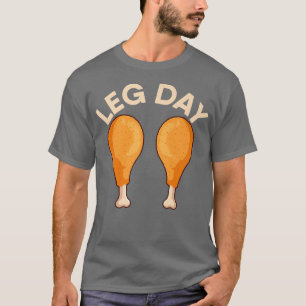 Leg Day Food Chicken Workout Gym Fitness Weightlif T-Shirt