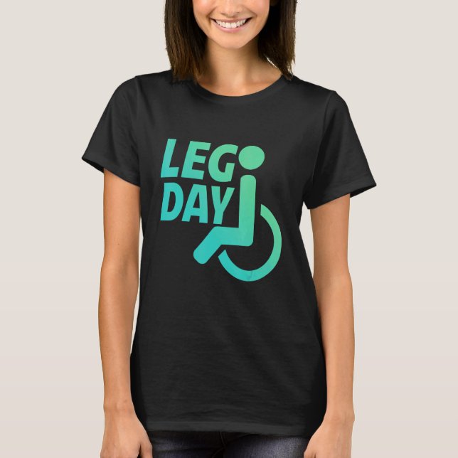 Leg Day Handicapped Wheelchair     T-Shirt (Front)