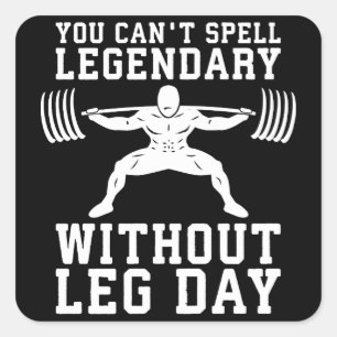 Leg Day - Legendary - Squat - Gym Inspirational Square Sticker