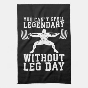 Leg Day - Legendary - Squat - Gym Inspirational Tea Towel