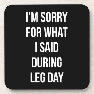 Leg Day, Sorry For What I Said - Funny Novelty Gym Coaster