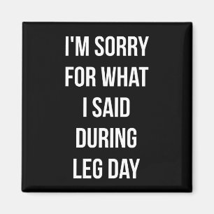 Leg Day, Sorry For What I Said - Funny Novelty Gym Magnet