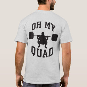 Leg Day - Squat - OH MY QUAD - Workout T-Shirt