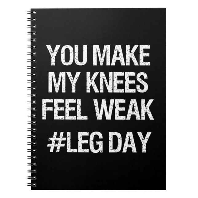 Leg Day - Weak Knees - Funny Novelty Bodybuilding Spiral Notebook (Front)