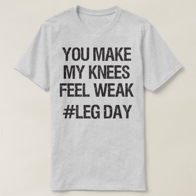 Leg Day - Weak Knees - Funny Novelty Bodybuilding T-Shirt (Design Front)