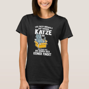 Leg Dich Niemals Mit Meiner Katze An Cat Saying T-Shirt