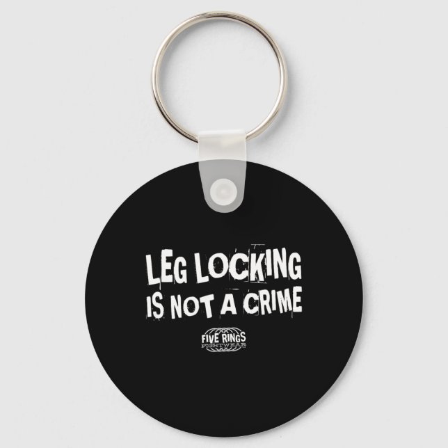Leg Locking is NOT A Crime Five Rings Fightwear Key Ring (Front)