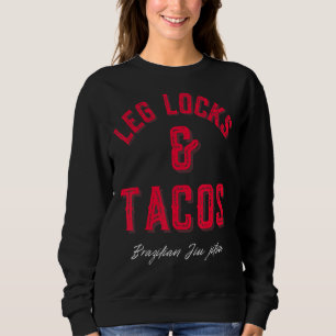 Leg Locks & Tacos  Brazilian Jiu Jitsu Mma Bjj  1 Sweatshirt