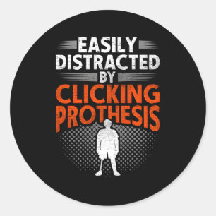 Leg Prosthetic Easily Distracted By Clicking Proth Classic Round Sticker