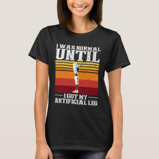Leg Prosthetic for Leg Prosthesis and Fake Limb 4 T-Shirt