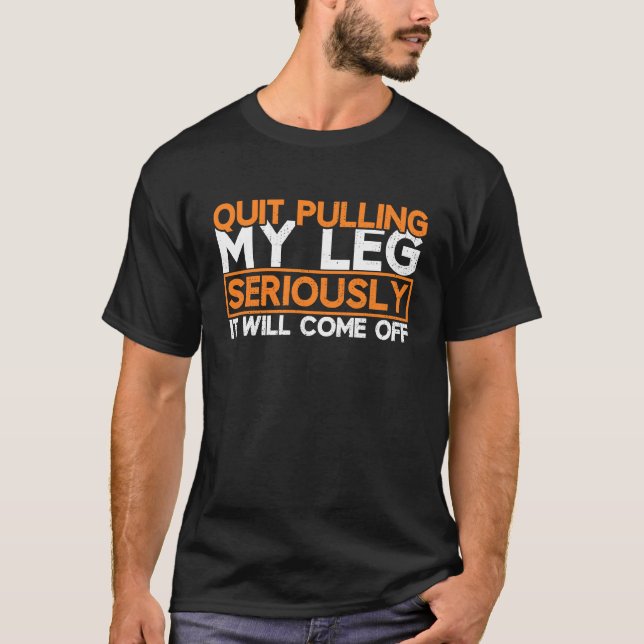 Leg Prosthetic  Leg Amputation Amputee One Legged T-Shirt (Front)